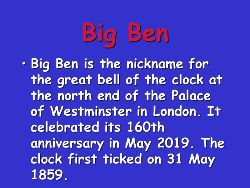 Big Ben Big Ben is the nickname for the great bell of the clock